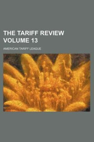 Cover of The Tariff Review Volume 13