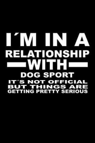 Cover of I'm In A Relationship with DOG-SPORT It's not Official But Things Are Getting Pretty Serious