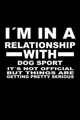 Book cover for I'm In A Relationship with DOG-SPORT It's not Official But Things Are Getting Pretty Serious