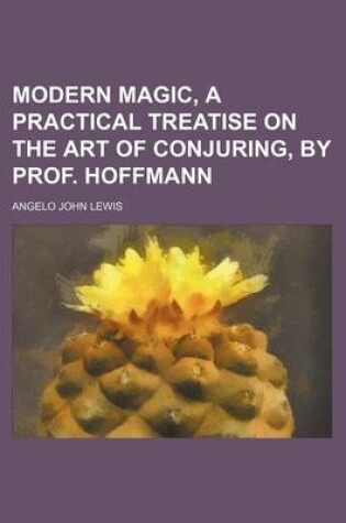 Cover of Modern Magic, a Practical Treatise on the Art of Conjuring, by Prof. Hoffmann