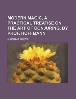 Book cover for Modern Magic, a Practical Treatise on the Art of Conjuring, by Prof. Hoffmann