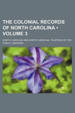 Cover of The Colonial Records of North Carolina (Volume 3)