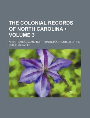 Book cover for The Colonial Records of North Carolina (Volume 3)