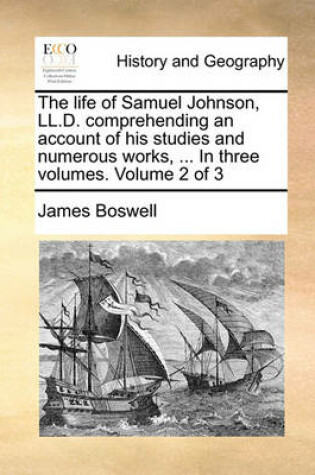 Cover of The Life of Samuel Johnson, LL.D. Comprehending an Account of His Studies and Numerous Works, ... in Three Volumes. Volume 2 of 3