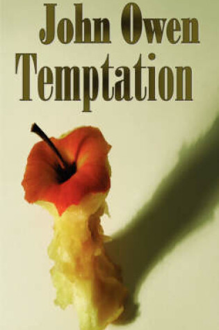 Cover of John Owen on Temptation - The Nature and Power of it, The Danger of Entering it and the Means of Preventing the Danger