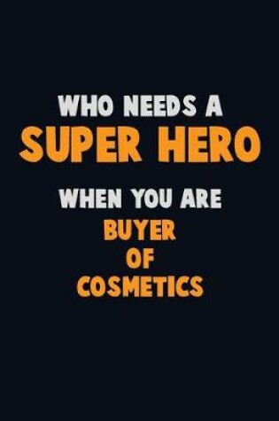 Cover of Who Need A SUPER HERO, When You Are Buyer of Cosmetics