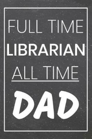 Cover of Full Time Librarian All Time Dad