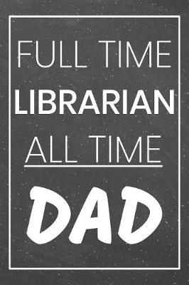 Book cover for Full Time Librarian All Time Dad