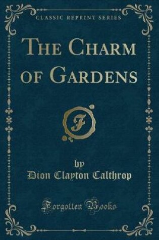 Cover of The Charm of Gardens (Classic Reprint)