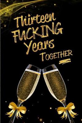 Book cover for Thirteen Fucking Years Together