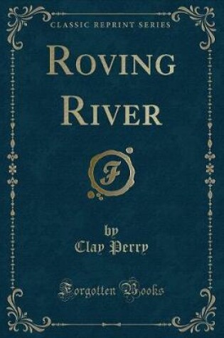 Cover of Roving River (Classic Reprint)