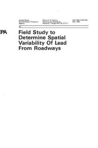 Cover of Field Study To Determine Spatial Variability Of Lead From Roadways