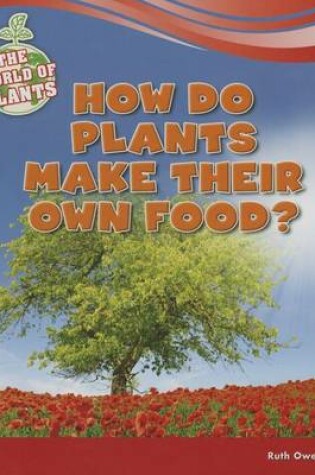 Cover of How Do Plants Make Their Own Food?