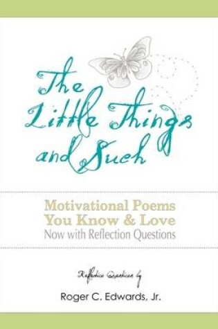 Cover of The Little Things & Such: Motivational Poems You Know and Love Now with Reflection Questions