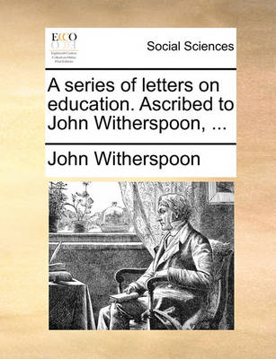 Book cover for A Series of Letters on Education. Ascribed to John Witherspoon, ...