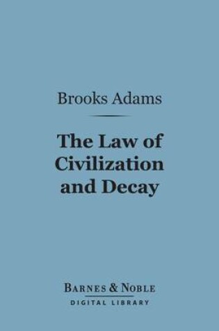 Cover of The Law of Civilization and Decay: An Essay on History (Barnes & Noble Digital Library)