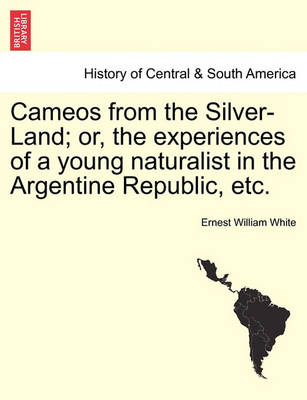 Cover of Cameos from the Silver-Land; Or, the Experiences of a Young Naturalist in the Argentine Republic, Etc.