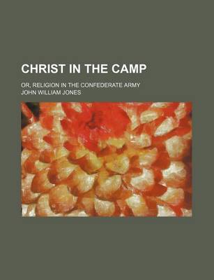 Book cover for Christ in the Camp; Or, Religion in the Confederate Army