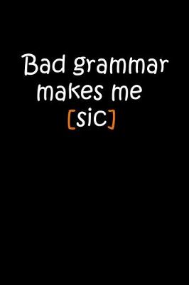 Book cover for Bad grammar makes me [sic]