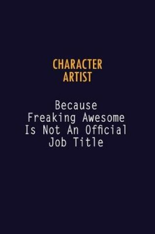 Cover of Character Artist Because Freaking Awesome is not An Official Job Title