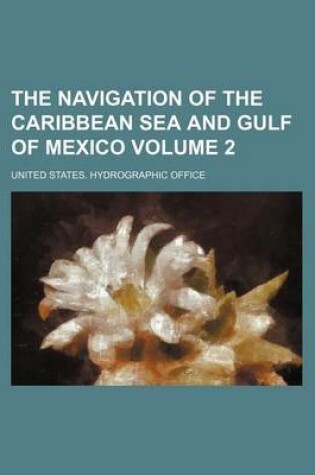 Cover of The Navigation of the Caribbean Sea and Gulf of Mexico Volume 2