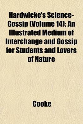 Book cover for Hardwicke's Science-Gossip (Volume 14); An Illustrated Medium of Interchange and Gossip for Students and Lovers of Nature