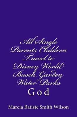 Book cover for All Single Parents Children Travel to Disney World Busch Garden Water Parks