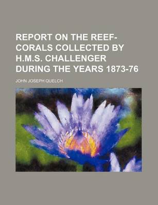 Book cover for Report on the Reef-Corals Collected by H.M.S. Challenger During the Years 1873-76