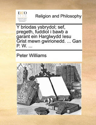Book cover for Y Briodas Ysbrydol; Sef, Pregeth, Fuddiol I Bawb a Garant Ein Harglwydd Iesu Grist Mewn Gwirionedd. ... Gan P. W. ...