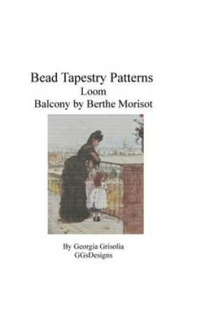 Cover of Bead Tapestry Patterns Loom Balcony by Berthe Morisot