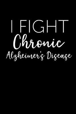 Book cover for I Fight Chronic Alzheimer's Disease