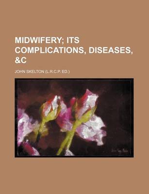 Book cover for Midwifery; Its Complications, Diseases, &C