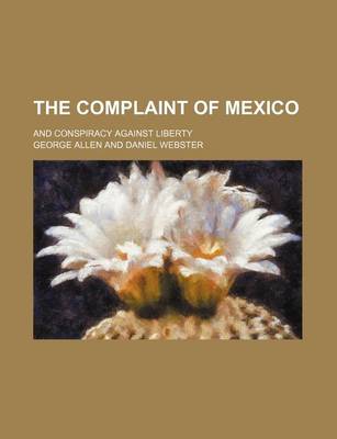 Book cover for The Complaint of Mexico; And Conspiracy Against Liberty