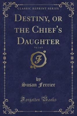 Book cover for Destiny, or the Chief's Daughter, Vol. 2 of 3 (Classic Reprint)