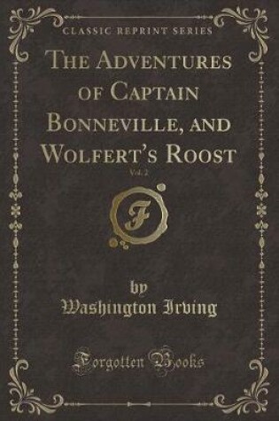 Cover of The Adventures of Captain Bonneville, and Wolfert's Roost, Vol. 2 (Classic Reprint)