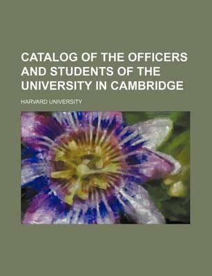 Book cover for Catalog of the Officers and Students of the University in Cambridge