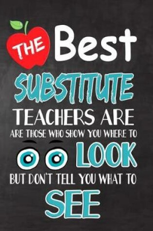 Cover of The Best Substitute Teachers Are Those Who Show You Where To Look But Don't Tell You What To See