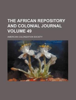Book cover for The African Repository and Colonial Journal Volume 49
