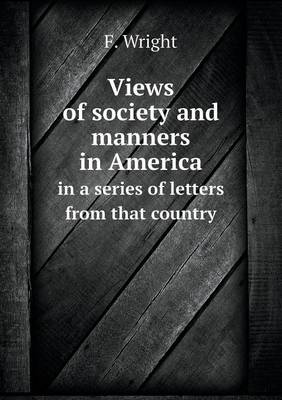 Book cover for Views of society and manners in America in a series of letters from that country