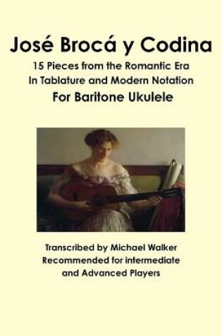 Cover of Jose Broca y Codina: 15 Pieces from the Romantic Era in Tablature and Modern Notation for Baritone Ukulele