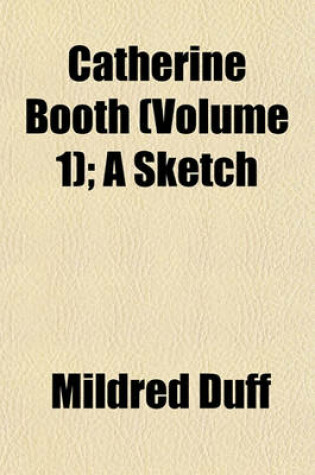 Cover of Catherine Booth (Volume 1); A Sketch