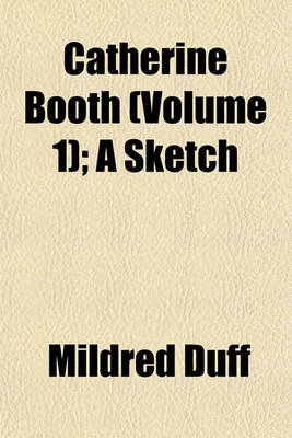 Book cover for Catherine Booth (Volume 1); A Sketch