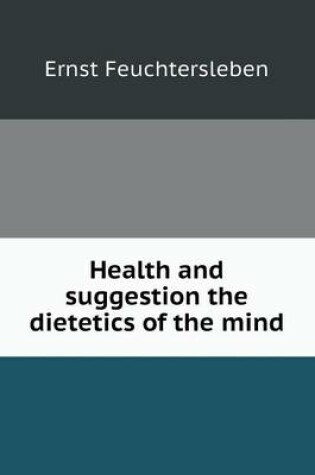 Cover of Health and suggestion the dietetics of the mind