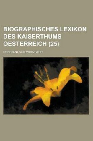 Cover of Biographisches Lexikon Des Kaiserthums Oesterreich (25)