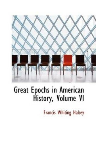 Cover of Great Epochs in American History, Volume VI