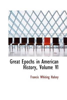 Book cover for Great Epochs in American History, Volume VI