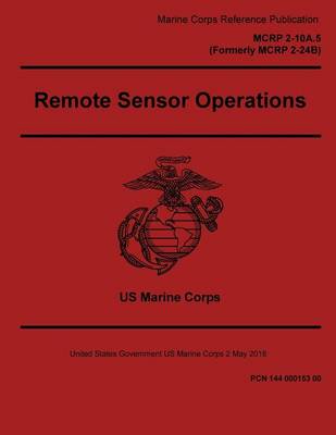 Book cover for Marine Corps Reference Publication MCRP 2-10A.5 Formerly MCRP 2-24B Remote Sensor Operations 2 May 2016