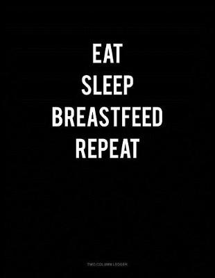 Book cover for Eat Sleep Breastfeed Repeat