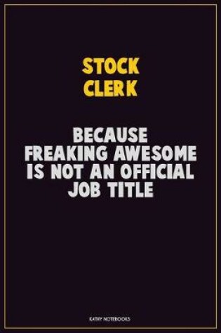 Cover of Stock Clerk, Because Freaking Awesome Is Not An Official Job Title