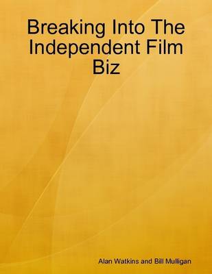 Book cover for Breaking Into the Independent Film Biz